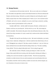 15. Strange Reunion Lucinda had never felt more alone in her life. She was sick with worry over Stammos’ fate. Presumably, the night before, he had secreted himself aboard one of the trucks that had left Paradise earli