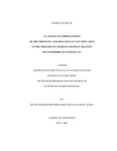 NASHOTAH HOUSE  AN ANGLICAN UNDERSTANDING OF THE THEOLOGY AND PRACTICE OF SANCTIFICATION IN THE THOUGHT OF CHARLES CHAPMAN GRAFTON SECOND BISHOP OF FOND DU LAC
