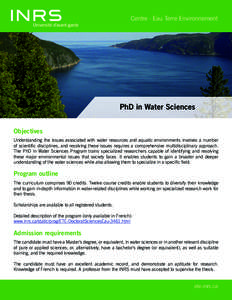 Centre - Eau Terre Environnement  PhD in Water Sciences Objectives Understanding the issues associated with water resources and aquatic environments involves a number of scientific disciplines, and resolving these issues