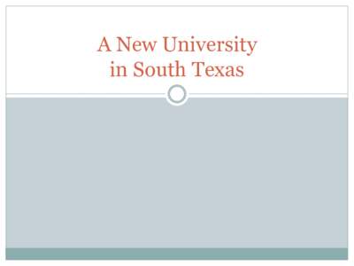 A New University in South Texas HB 1000/SB 24 – TRANSFORMING SOUTH TEXAS