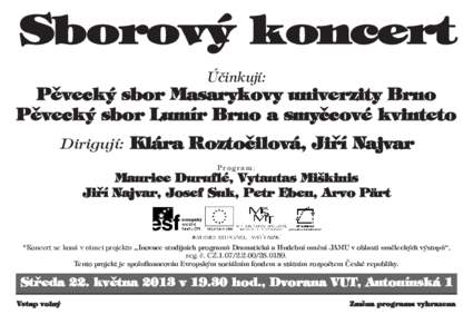 Sborový koncert Účinkují: Pěvecký sbor Masarykovy univerzity Brno Pěvecký sbor Lumír Brno a smyčcové kvinteto Dirigují: Klára Roztočilová, Jiří Najvar