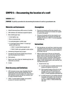 GWPD 5—Documenting the location of a well VERSION: [removed]PURPOSE: To specify a procedure for documenting the location of a well at a groundwater site. Materials and Instruments 1.  Global Positioning System (GPS) re