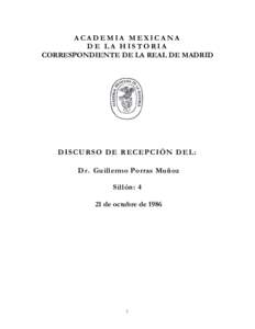 ACADEMIA MEXICANA DE LA HISTORIA CORRESPONDIENTE DE LA REAL DE MADRID DISCURSO DE RECEPCIÓN DEL: D r . Guillermo Porras Muñoz