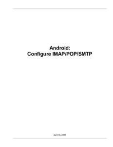 Android: Configure IMAP/POP/SMTP April 10, 2015  Android 5.0: Configure IMAP/POP/SMTP