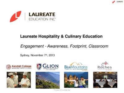 Laureate Hospitality & Culinary Education Engagement - Awareness, Footprint, Classroom Sydney, November 7th, 2013 Private & Confidential