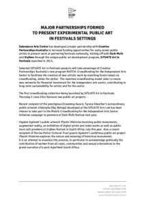 MAJOR PARTNERSHIPS FORMED TO PRESENT EXPERIMENTAL PUBLIC ART IN FESTIVALS SETTINGS Salamanca Arts Centre has developed a major partnership with Creative Partnerships Australia to increase funding opportunities for early 