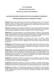 23rd Annual Meeting Asia Pacific Parliamentary Forum Sponsored by: Ecuador, Chile and Malaysia ASIA PACIFIC REGIONAL COOPERATION FOR THE ADVANCEMENT OF DEMOCRACY, PARTICIPATION AND POLITICAL LEADERSHIP OF WOMEN