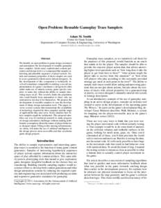 Open Problem: Reusable Gameplay Trace Samplers Adam M. Smith Center for Game Science Department of Computer Science & Engineering, University of Washington [removed]