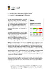 Så använder du bedömningsmodellen för våld och hot i kollektivtraﬁken Den här bedömningsmodellen är framtagen utifrån de områden/företeelser i kollektivtraﬁkens arbetsmiljö som innebär risker för våld 