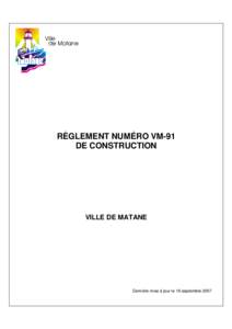 RÈGLEMENT NUMÉRO VM-91 DE CONSTRUCTION VILLE DE MATANE  Dernière mise à jour le 19 septembre 2007