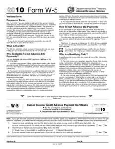 2010 Form W-5 Instructions Purpose of Form Use Form W-5 if you are eligible to get part of the earned income credit (EIC) in advance with your pay and choose to do so. See Who Is Eligible To Get Advance EIC Payments? bel