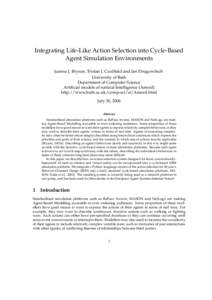 Integrating Life-Like Action Selection into Cycle-Based Agent Simulation Environments Joanna J. Bryson, Tristan J. Caulfield and Jan Drugowitsch University of Bath Department of Computer Science Artificial models of natu