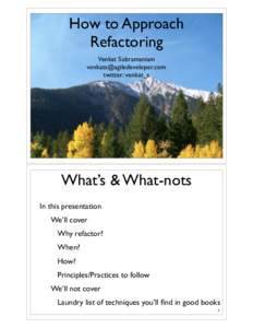 How to Approach Refactoring Venkat Subramaniam [removed] twitter: venkat_s