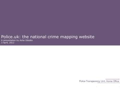 Police.uk: the national crime mapping website A presentation by Asha Odedra Reducing Youth