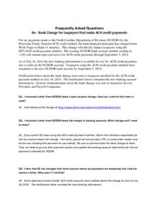 Frequently Asked Questions Re: Bank Change for taxpayers that make ACH credit payments For tax payments made to the North Carolina Department of Revenue (NCDOR) by the Electronic Funds Transfer/ACH credit method, the ban