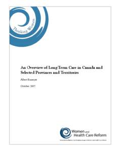 An Overview of Long-Term Care in Canada and Selected Provinces and Territories Albert Banerjee October 2007  The Women and Health Care Reform Group is part of the Women’s Health Contribution