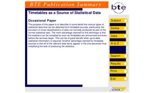 BTE Publication Summary Timetables as a Source of Statistical Data Occasional Paper The purpose of this paper is to describe in some detail the various types of statistical data that can be obtained from timetable source