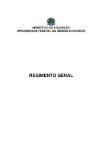 MINISTÉRIO DA EDUCAÇÃO UNIVERSIDADE FEDERAL DA GRANDE DOURADOS REGIMENTO GERAL  Aprovado pelo Conselho Universitário da