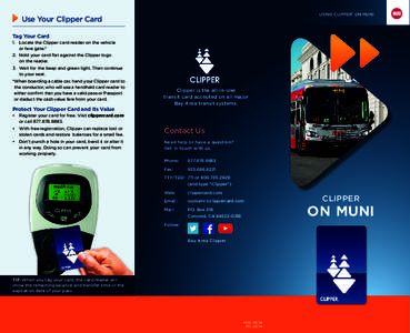 USING CLIPPER® ON MUNI  Use Your Clipper Card Tag Your Card 1.	 Locate the Clipper card reader on the vehicle 	 or fare gate.*