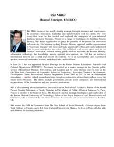 Riel Miller Head of Foresight, UNESCO Riel Miller is one of the world’s leading strategic foresight designers and practitioners. He co-creates innovation, leadership and transformation with his clients. For over twenty