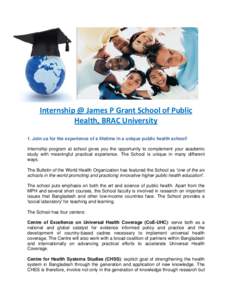 Internship @ James P Grant School of Public  Health, BRAC University  1. Join us for the experience of a lifetime in a unique public health school!  Internship program at school gives you the opportunity to c