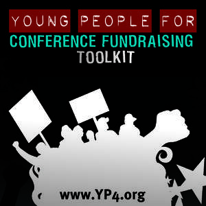 CONFERENCE FUNDRAISING 	 TOOLKIT Fundraising for a Conference WHY FUNDRAISE FOR YOUR CONFERENCE COSTS? Fundraising is a really important part to working on a social justice campaign or taking action on an issue. Raising