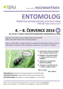 ENTOMOLOG PŘÍMĚSTSKÝ ENTOMOLOGICKO-VÝLETOVÝ TÁBOR PRO DĚTI OD 8 DO 13 LET 4. – 8. ČERVENCE 2016 OD 7.30 DO 17 HODIN / PRACOVIŠTĚ ROZMARÝNEK, ROZMARÝNOVÁ 6, BRNO