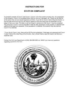 INSTRUCTIONS FOR EVICTION COMPLAINT A complaint consists of Count I and Count II. Count I is for the eviction process only, (for possession of the property.) Count II is completed when filing for lost rent, damages, etc.