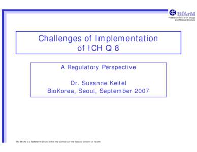 Federal Institute for Drugs and Medical Devices Challenges of Implementation of ICH Q 8 A Regulatory Perspective