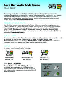 Save Our Water Style Guide March 2014 We encourage you to utilize Save Our Water materials to help spread the important message of water conservation! We produced this handy guide to help you customize materials for your