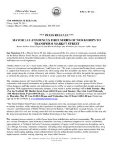 FOR IMMEDIATE RELEASE: Friday, April 29, 2011 Contact: Mayor’s Office of Communications,  *** PRESS RELEASE *** MAYOR LEE ANNOUNCES FIRST SERIES OF WORKSHOPS TO