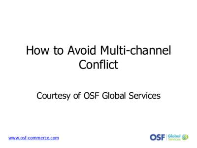 How to Avoid Multi-channel Conflict Courtesy of OSF Global Services www.osf-­‐commerce.com	
  