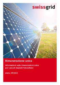 Rimunerazione unica Informazioni sulla rimunerazione unica per i piccoli impianti fotovoltaici stato:   1 Che differenza c’è tra la rimunerazione per l’immissione di energia a copertura dei costi e la rimune