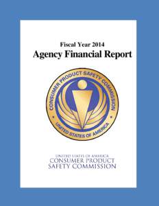 Fiscal Year[removed]Agency Financial Report ABOUT THE CPSC The U.S. Consumer Product Safety Commission (CPSC) is an independent federal regulatory agency, created