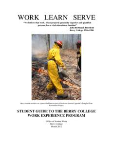 WORK LEARN SERVE “We believe that work, when properly guided by superior and qualified persons, has a vital educational function” - John Bertrand, President Berry College[removed]