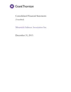 Consolidated Financial Statements (Unaudited) Miramichi Salmon Association Inc.  December 31, 2013