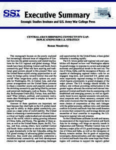 Executive Summary Strategic Studies Institute and U.S. Army War College Press CENTRAL ASIA’S SHRINKING CONNECTIVITY GAP: IMPLICATIONS FOR U.S. STRATEGY Roman Muzalevsky
