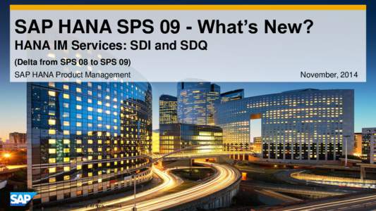 SAP HANA SPS 09 - What’s New? HANA IM Services: SDI and SDQ (Delta from SPS 08 to SPS 09) SAP HANA Product Management  © 2014 SAP SE or an SAP affiliate company. All rights reserved.