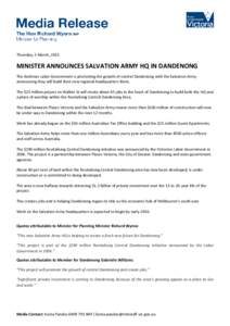 Thursday, 5 March, 2015  MINISTER ANNOUNCES SALVATION ARMY HQ IN DANDENONG The Andrews Labor Government is promoting the growth of central Dandenong with the Salvation Army announcing they will build their new regional h