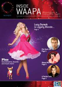 OFFICIAL NEWSLETTER OF THE WESTERN AUSTRALIAN ACADEMY OF PERFORMING ARTS, EDITH COWAN UNIVERSITY (ISSUE 30) MARCH[removed]Lucy Durack is Legally Blonde... Page 2