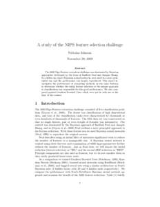 A study of the NIPS feature selection challenge Nicholas Johnson November 29, 2009 Abstract The 2003 Nips Feature extraction challenge was dominated by Bayesian approaches developed by the team of Radford Neal and Jiangu