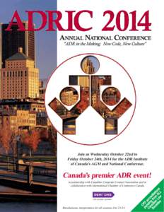 Join us Wednesday October 22nd to Friday October 24th, 2014 for the ADR Institute of Canada’s AGM and National Conference. in partnership with Canadian Corporate Counsel Association and in collaboration with Internatio