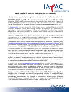 IAPAC Endorses UNAIDS Treatment 2015 Framework Zuniga: ‘Unique opportunity for our global membership to make a significant contribution’ WASHINGTON, DC (15 July 2013) – The International Association of Providers of