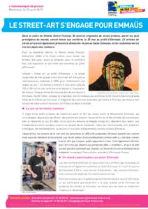 ▶ Communiqué de presse Montreuil, le 22 avril 2015 LE STREET-ART S’ENGAGE POUR EMMAÜS Dans le cadre du Villette Street Festival, 84 œuvres originales de street artistes, parmi les plus prestigieux du monde, seront