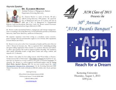 Keynote Speaker D R . C LE AMO N M OORER Assistant Professor of Management, Business Department, Kettering University Dr. Cleamon Moorer is a native of Detroit, MI and a GMI/Kettering University 1999 graduate. He earned 