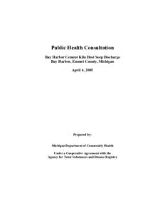 Public Health Consultation Bay Harbor Cement Kiln Dust Seep Discharge Bay Harbor, Emmet County, Michigan April 4, 2005  Prepared by:
