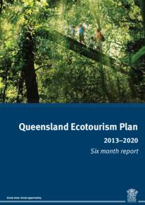 Queensland Ecotourism Plan 2013–2020 Six month report Great state. Great opportunity.