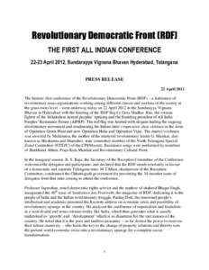 Revolutionary Democratic Front (RDF) THE FIRST ALL INDIAN CONFERENCEApril 2012, Sundarayya Vignana Bhavan Hyderabad, Telangana PRESS RELEASE 22 April 2012 The historic first conference of the Revolutionary Democra