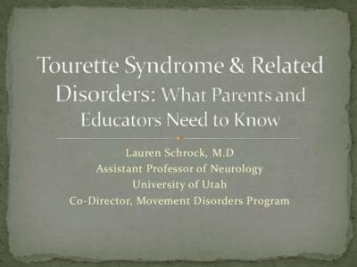 Lauren Schrock, M.D Assistant Professor of Neurology University of Utah Co-Director, Movement Disorders Program   Brief clinical overview