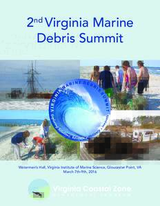 2 Virginia Marine Debris Summit nd Watermen’s Hall, Virginia Institute of Marine Science, Gloucester Point, VA March 7th-9th, 2016